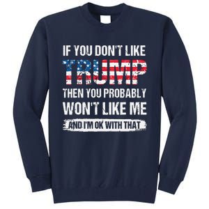 If You Don't Like Trump Then You Probably Won't Like Me Tall Sweatshirt