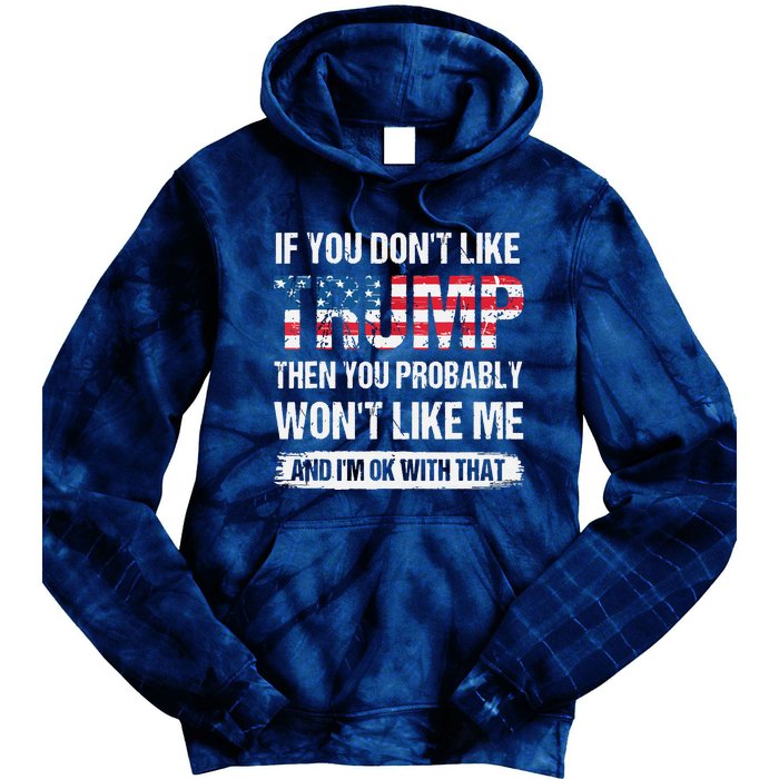 If You Don't Like Trump Then You Probably Won't Like Me Tie Dye Hoodie