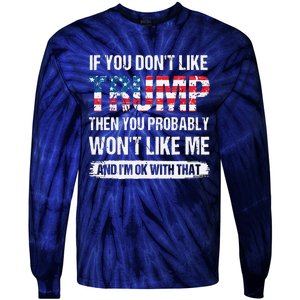 If You Don't Like Trump Then You Probably Won't Like Me Tie-Dye Long Sleeve Shirt