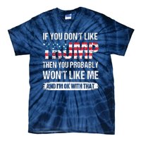 If You Don't Like Trump Then You Probably Won't Like Me Tie-Dye T-Shirt