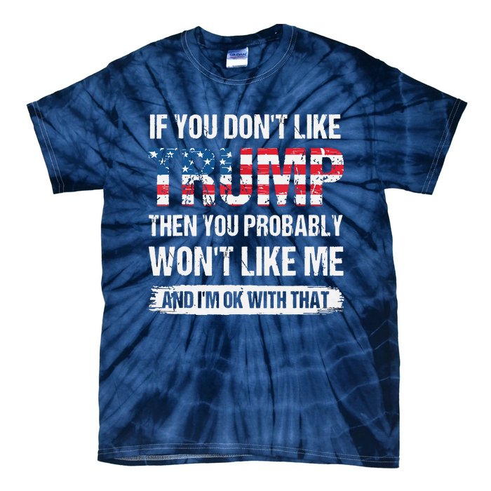 If You Don't Like Trump Then You Probably Won't Like Me Tie-Dye T-Shirt