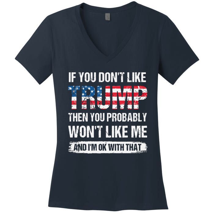 If You Don't Like Trump Then You Probably Won't Like Me Women's V-Neck T-Shirt