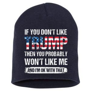 If You Don't Like Trump Then You Probably Won't Like Me Short Acrylic Beanie