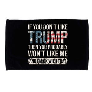 If You DonT Like Trump Then You Probably WonT Like Me Microfiber Hand Towel