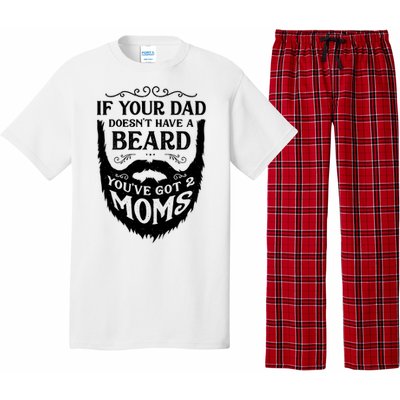 If Your Dad Doesnt Have Beard Youve Got 2 Moms Funny Gift Pajama Set