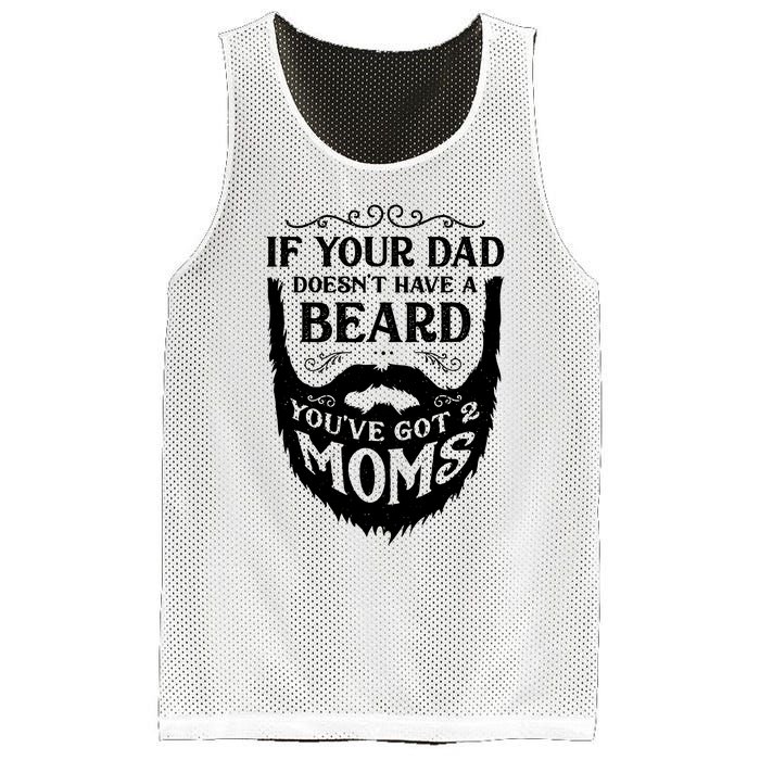 If Your Dad Doesnt Have Beard Youve Got 2 Moms Funny Gift Mesh Reversible Basketball Jersey Tank