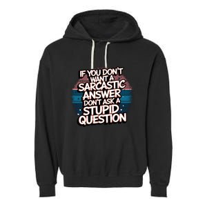 If You DonT Want A Sarcastic Answer Dont Ask Questions Garment-Dyed Fleece Hoodie