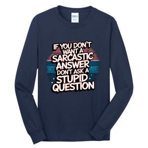 If You DonT Want A Sarcastic Answer Dont Ask Questions Tall Long Sleeve T-Shirt