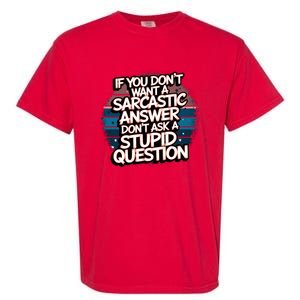 If You DonT Want A Sarcastic Answer Dont Ask Questions Garment-Dyed Heavyweight T-Shirt