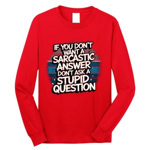 If You DonT Want A Sarcastic Answer Dont Ask Questions Long Sleeve Shirt