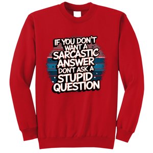 If You DonT Want A Sarcastic Answer Dont Ask Questions Sweatshirt