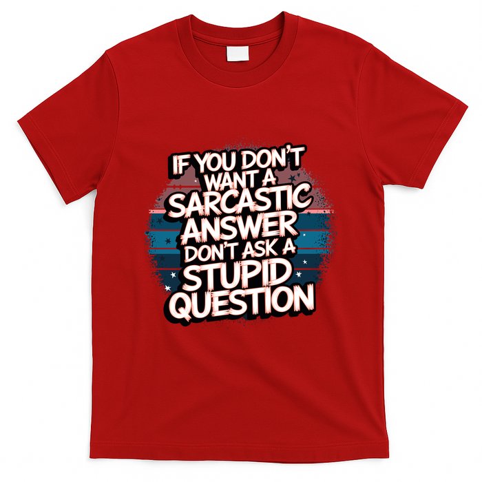 If You DonT Want A Sarcastic Answer Dont Ask Questions T-Shirt