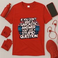 If You DonT Want A Sarcastic Answer Dont Ask Questions T-Shirt