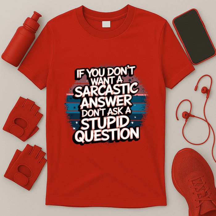 If You DonT Want A Sarcastic Answer Dont Ask Questions T-Shirt