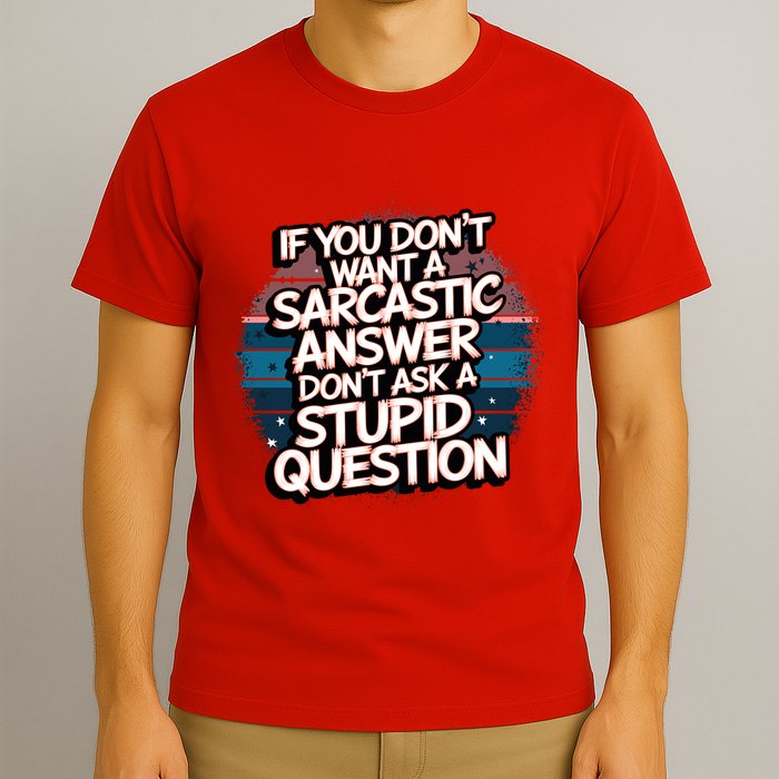 If You DonT Want A Sarcastic Answer Dont Ask Questions T-Shirt