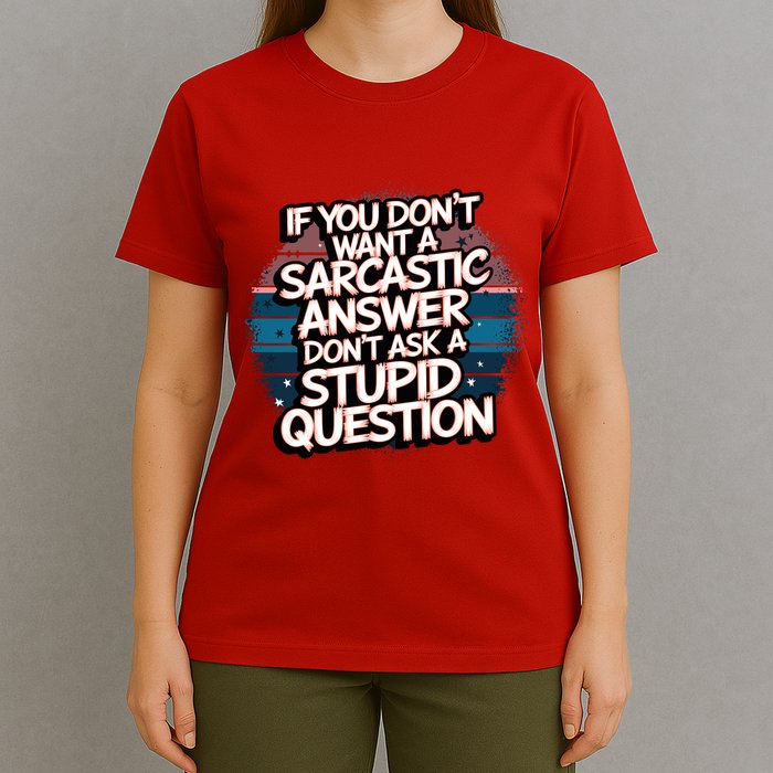 If You DonT Want A Sarcastic Answer Dont Ask Questions T-Shirt