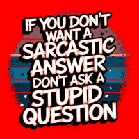 If You DonT Want A Sarcastic Answer Dont Ask Questions T-Shirt