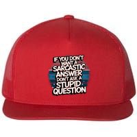If You DonT Want A Sarcastic Answer Dont Ask Questions Flat Bill Trucker Hat