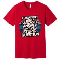 If You DonT Want A Sarcastic Answer Dont Ask Questions Premium T-Shirt