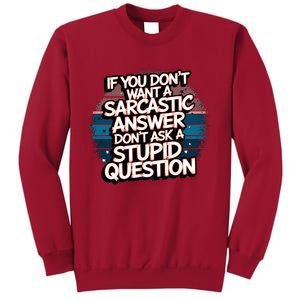 If You DonT Want A Sarcastic Answer Dont Ask Questions Tall Sweatshirt