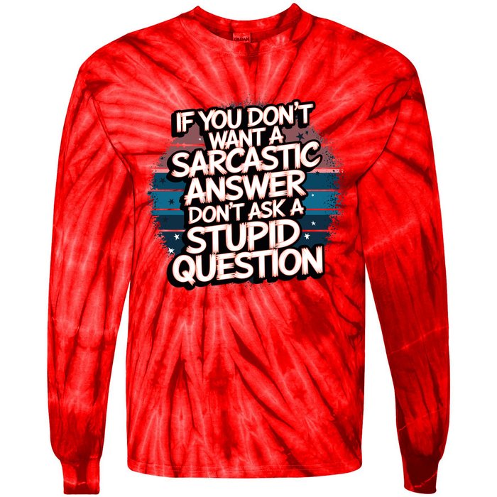 If You DonT Want A Sarcastic Answer Dont Ask Questions Tie-Dye Long Sleeve Shirt