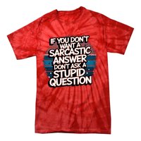 If You DonT Want A Sarcastic Answer Dont Ask Questions Tie-Dye T-Shirt