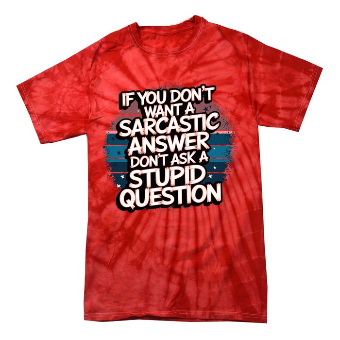 If You DonT Want A Sarcastic Answer Dont Ask Questions Tie-Dye T-Shirt