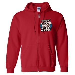 If You DonT Want A Sarcastic Answer Dont Ask Questions Full Zip Hoodie