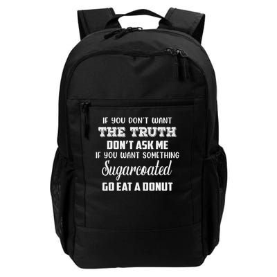 If You Don’t Want The Truth Don’t Ask Me If You Want Daily Commute Backpack