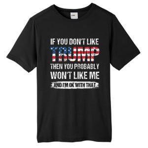 If You DonT Like Trump Then You Probably WonT Like Me Tall Fusion ChromaSoft Performance T-Shirt