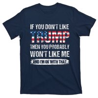 If You DonT Like Trump Then You Probably WonT Like Me T-Shirt