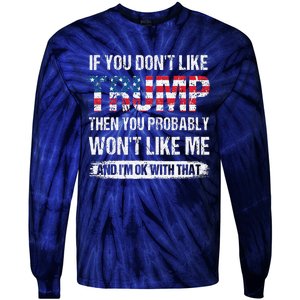 If You DonT Like Trump Then You Probably WonT Like Me Tie-Dye Long Sleeve Shirt