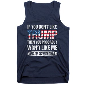 If You DonT Like Trump Then You Probably WonT Like Me Tank Top