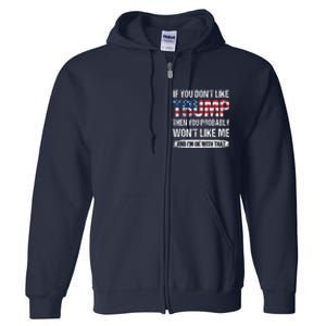 If You DonT Like Trump Then You Probably WonT Like Me Full Zip Hoodie