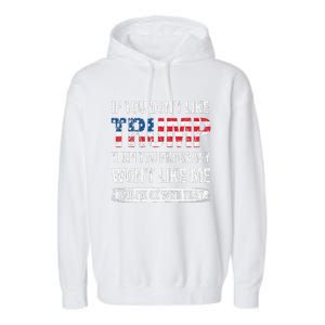 If You DonT Like Trump Then You Probably WonT Like Me Garment-Dyed Fleece Hoodie