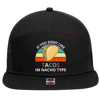 If You Dont Like Tacos Im Nacho Type 7 Panel Mesh Trucker Snapback Hat