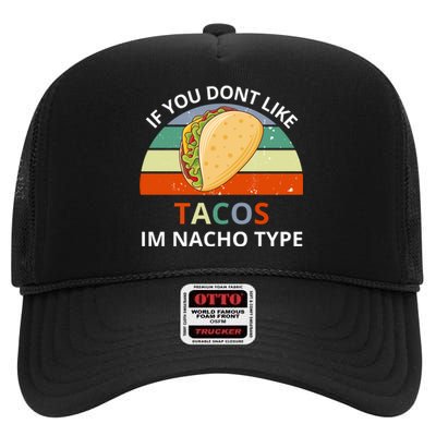 If You Dont Like Tacos Im Nacho Type High Crown Mesh Back Trucker Hat