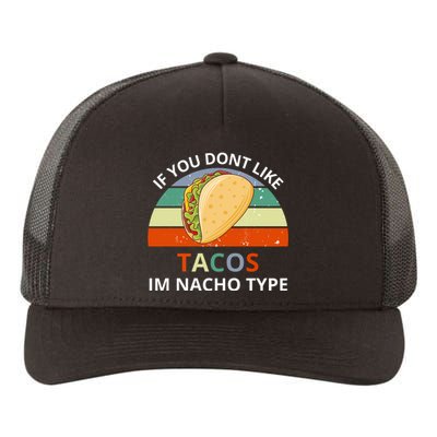 If You Dont Like Tacos Im Nacho Type Yupoong Adult 5-Panel Trucker Hat