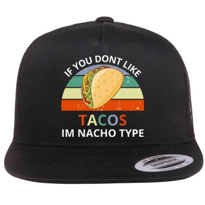 If You Dont Like Tacos Im Nacho Type Flat Bill Trucker Hat