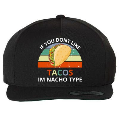 If You Dont Like Tacos Im Nacho Type Wool Snapback Cap