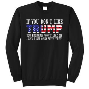 If You DonT Like Trump Then You WonT Like Me Sweatshirt