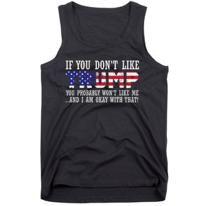 If You DonT Like Trump Then You WonT Like Me Tank Top