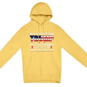 If You Dont Like Trump Then You Probably Premium Pullover Hoodie