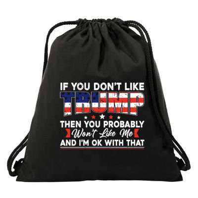 If You Dont Like Trump Then You Probably Drawstring Bag
