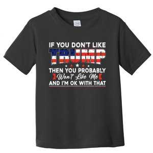 If You Dont Like Trump Then You Probably Toddler T-Shirt