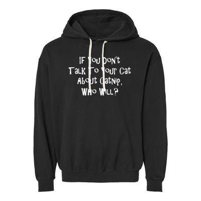 If You Don't Talk To Your Cat About Catnip Who Will Garment-Dyed Fleece Hoodie