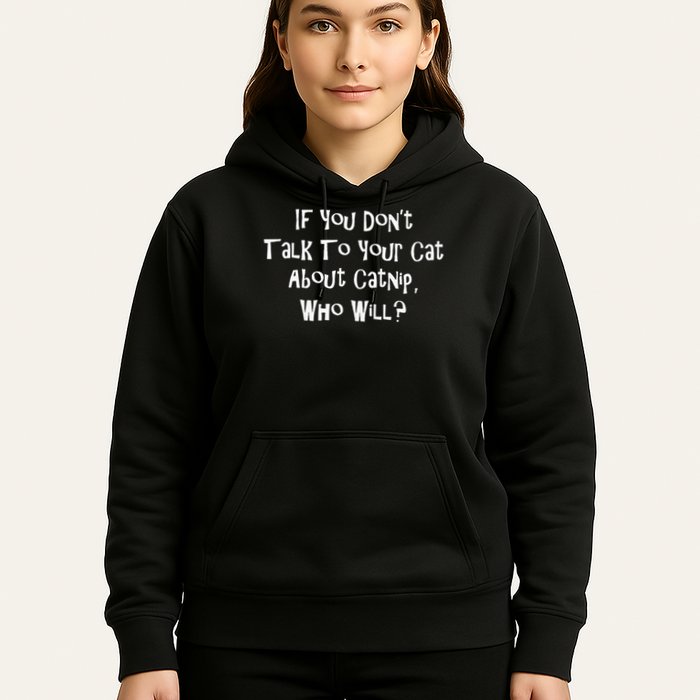 If You Don't Talk To Your Cat About Catnip Who Will Hoodie