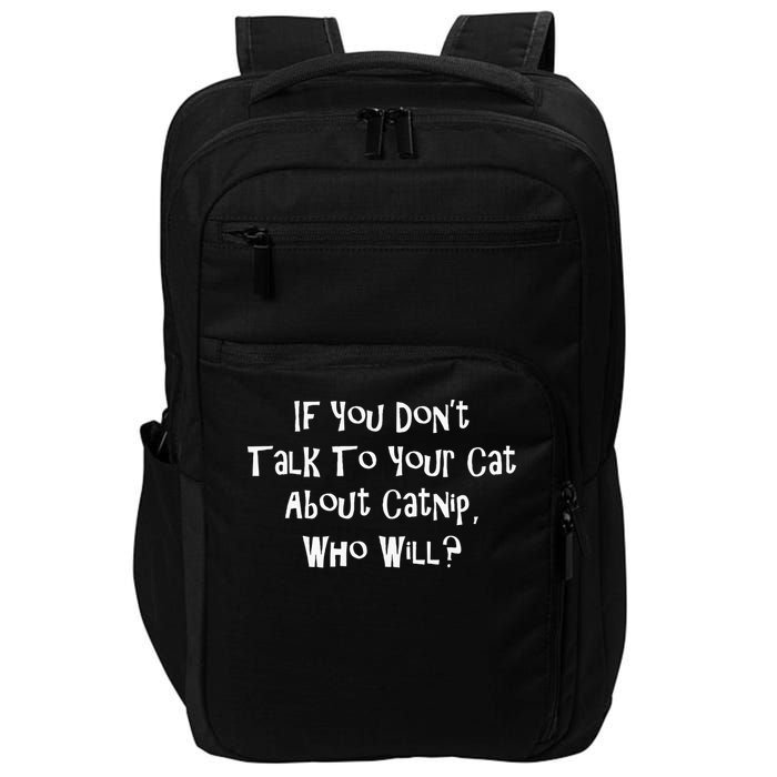 If You Don't Talk To Your Cat About Catnip Who Will Impact Tech Backpack