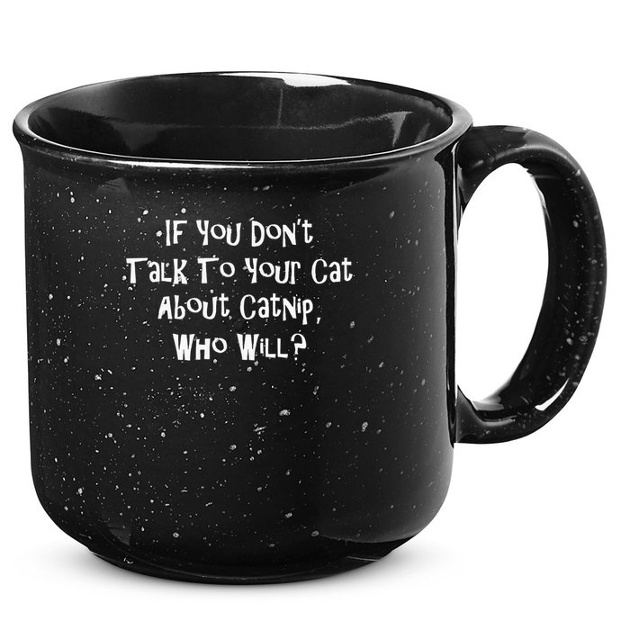If You Don't Talk To Your Cat About Catnip Who Will 15oz Campfire Ceramic Mug