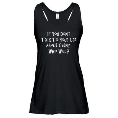 If You Don't Talk To Your Cat About Catnip Who Will Ladies Essential Flowy Tank